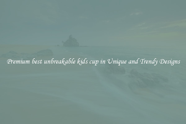 Premium best unbreakable kids cup in Unique and Trendy Designs