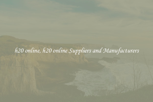 h20 online, h20 online Suppliers and Manufacturers