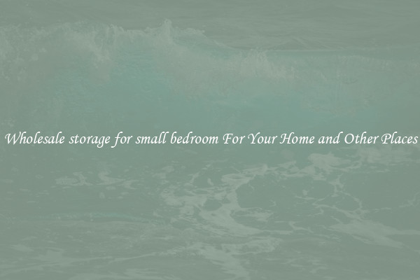 Wholesale storage for small bedroom For Your Home and Other Places