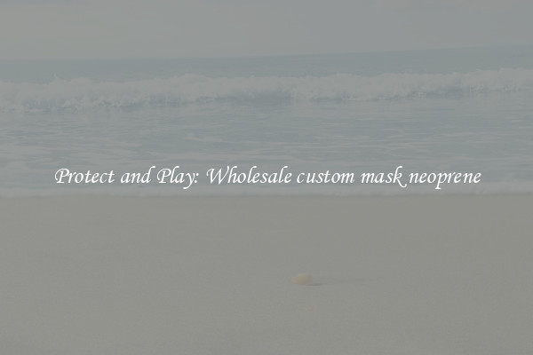Protect and Play: Wholesale custom mask neoprene