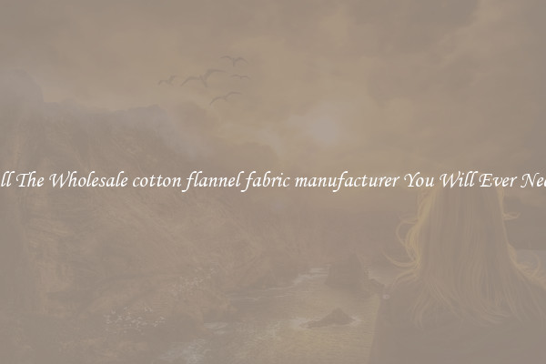 All The Wholesale cotton flannel fabric manufacturer You Will Ever Need