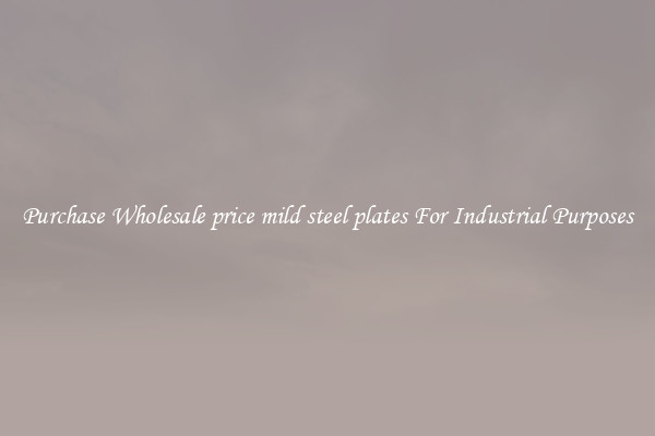 Purchase Wholesale price mild steel plates For Industrial Purposes