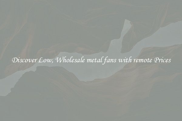 Discover Low, Wholesale metal fans with remote Prices