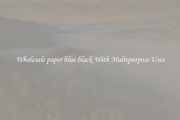 Wholesale paper blue black With Multipurpose Uses