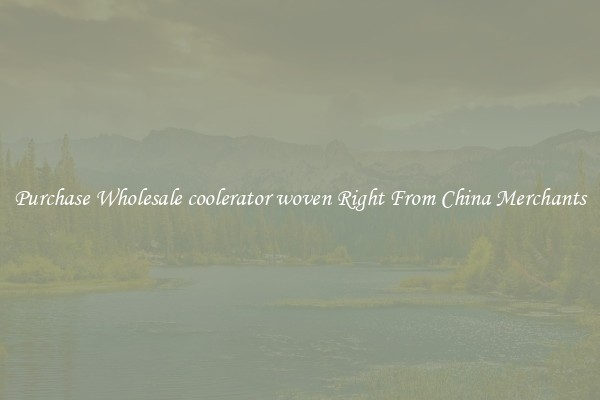 Purchase Wholesale coolerator woven Right From China Merchants