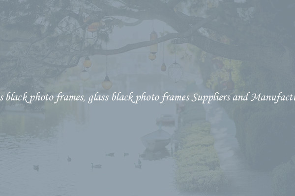 glass black photo frames, glass black photo frames Suppliers and Manufacturers