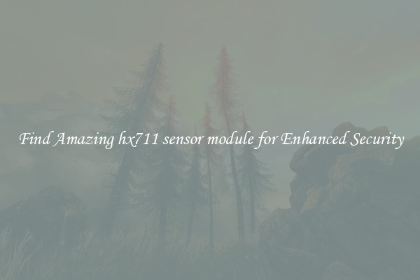 Find Amazing hx711 sensor module for Enhanced Security