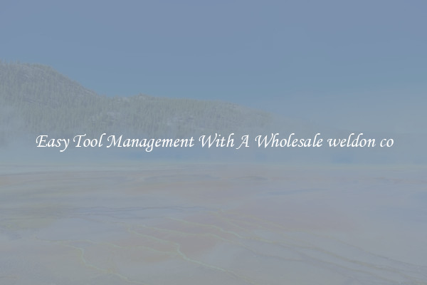 Easy Tool Management With A Wholesale weldon co