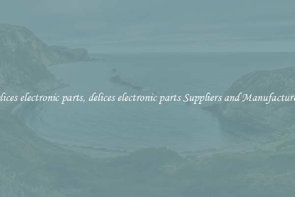 delices electronic parts, delices electronic parts Suppliers and Manufacturers