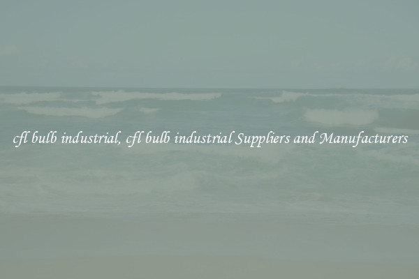 cfl bulb industrial, cfl bulb industrial Suppliers and Manufacturers