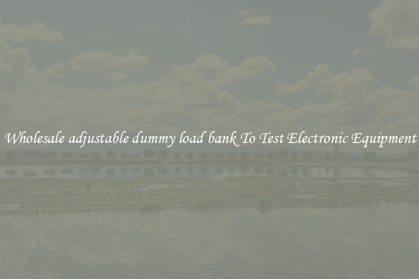 Wholesale adjustable dummy load bank To Test Electronic Equipment