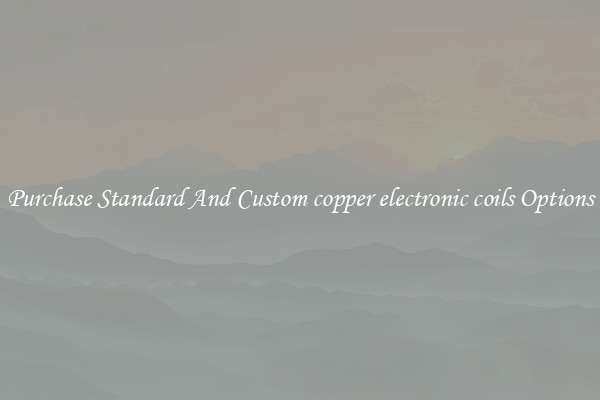 Purchase Standard And Custom copper electronic coils Options