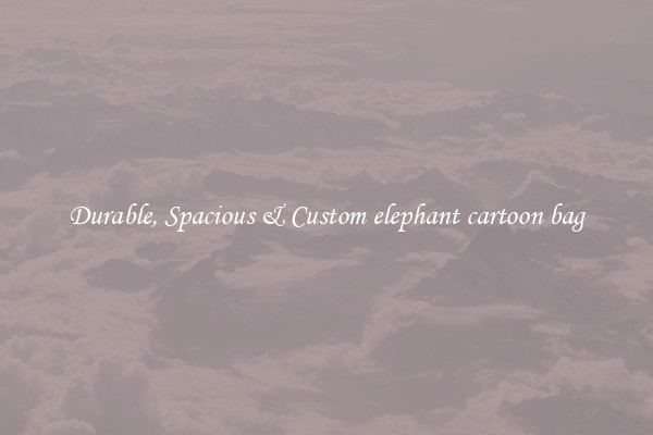 Durable, Spacious & Custom elephant cartoon bag