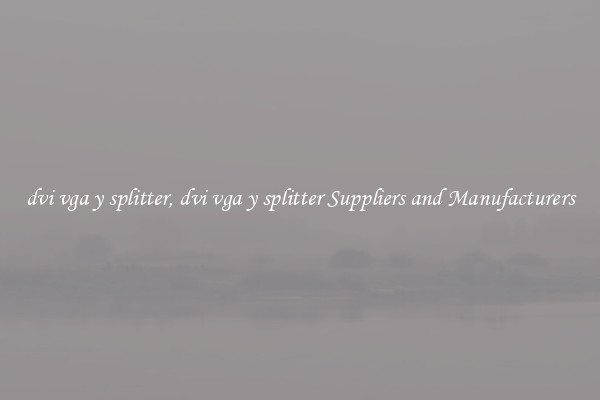 dvi vga y splitter, dvi vga y splitter Suppliers and Manufacturers