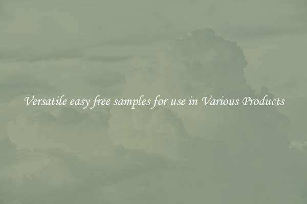 Versatile easy free samples for use in Various Products