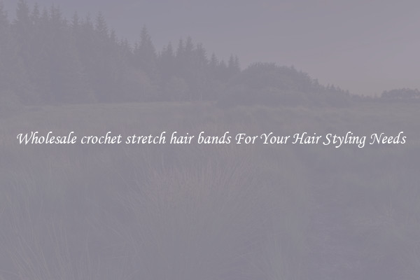 Wholesale crochet stretch hair bands For Your Hair Styling Needs