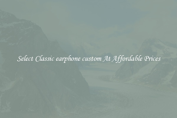 Select Classic earphone custom At Affordable Prices