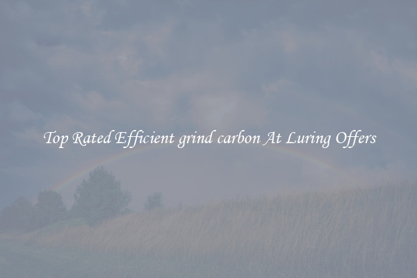 Top Rated Efficient grind carbon At Luring Offers