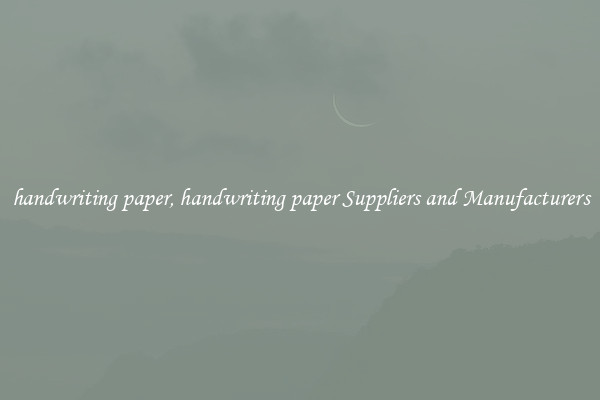 handwriting paper, handwriting paper Suppliers and Manufacturers