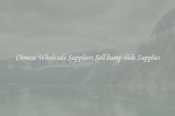 Chinese Wholesale Suppliers Sell bump slide Supplies