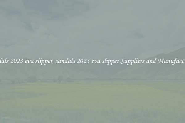 sandals 2023 eva slipper, sandals 2023 eva slipper Suppliers and Manufacturers