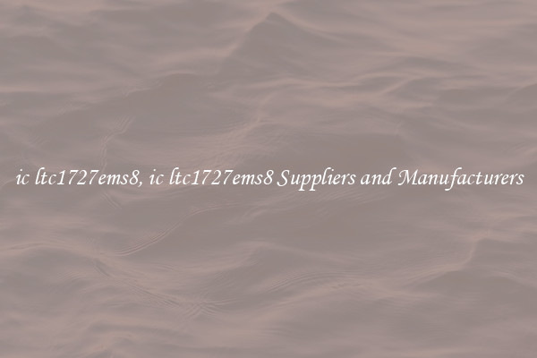 ic ltc1727ems8, ic ltc1727ems8 Suppliers and Manufacturers