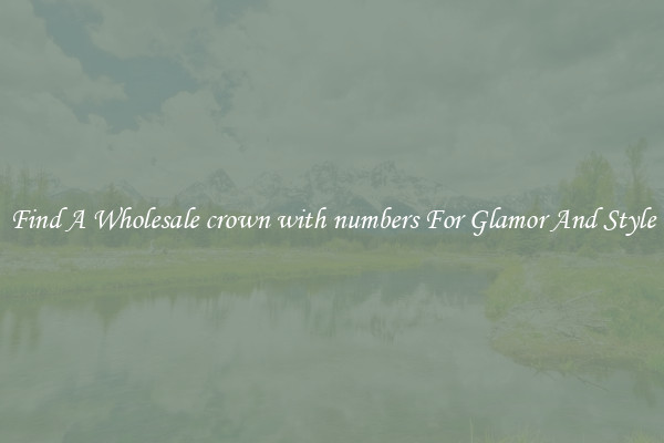 Find A Wholesale crown with numbers For Glamor And Style
