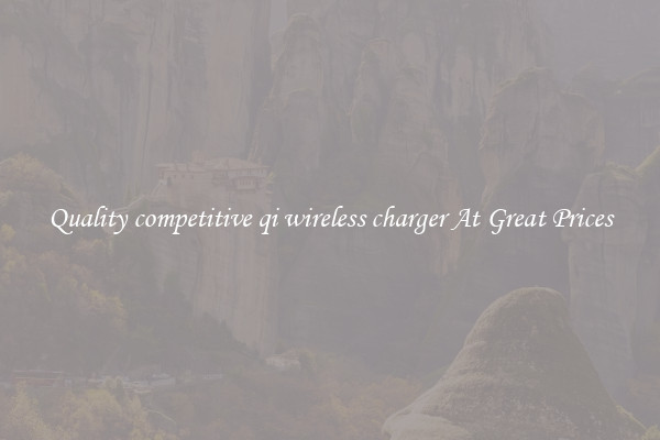 Quality competitive qi wireless charger At Great Prices