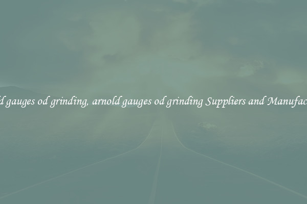 arnold gauges od grinding, arnold gauges od grinding Suppliers and Manufacturers