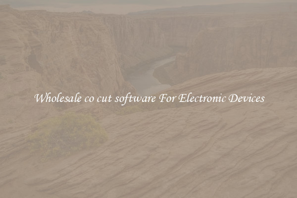 Wholesale co cut software For Electronic Devices