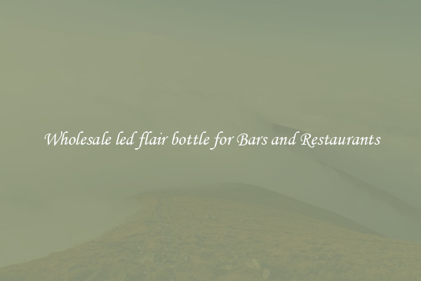 Wholesale led flair bottle for Bars and Restaurants