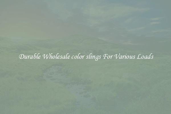 Durable Wholesale color slings For Various Loads