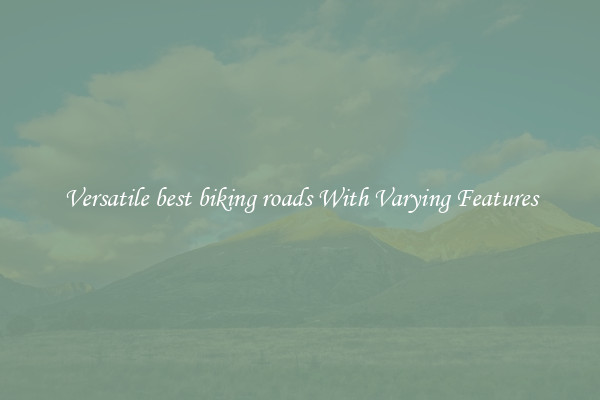 Versatile best biking roads With Varying Features