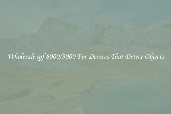 Wholesale ipf 8000/9000 For Devices That Detect Objects