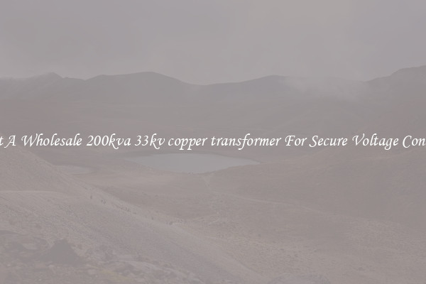 Get A Wholesale 200kva 33kv copper transformer For Secure Voltage Control