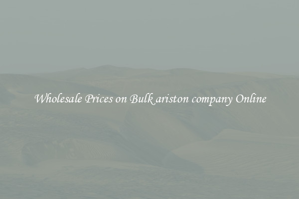 Wholesale Prices on Bulk ariston company Online