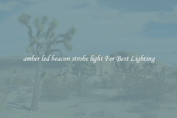 amber led beacon strobe light For Best Lighting
