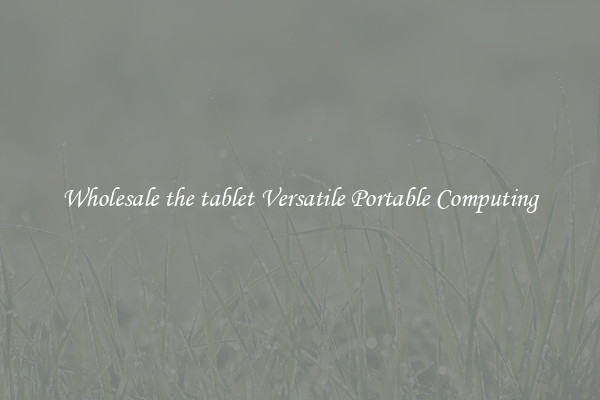Wholesale the tablet Versatile Portable Computing
