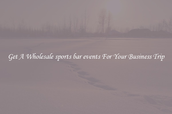 Get A Wholesale sports bar events For Your Business Trip