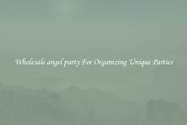 Wholesale angel party For Organizing Unique Parties