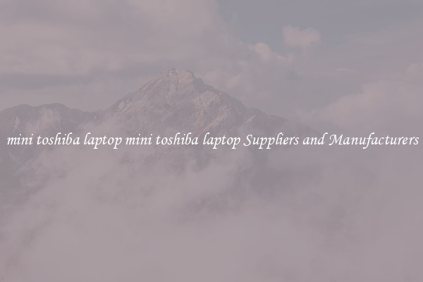 mini toshiba laptop mini toshiba laptop Suppliers and Manufacturers