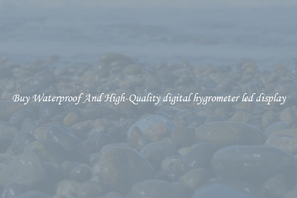 Buy Waterproof And High-Quality digital hygrometer led display
