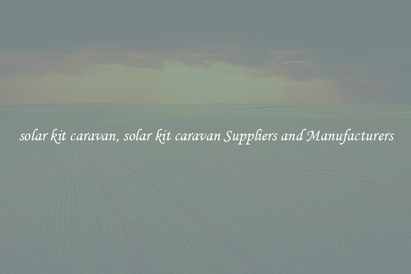 solar kit caravan, solar kit caravan Suppliers and Manufacturers