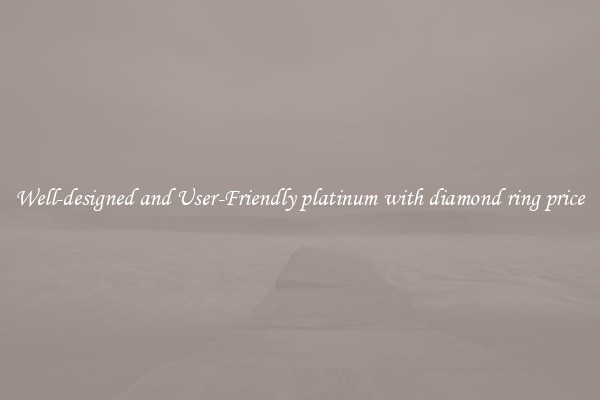 Well-designed and User-Friendly platinum with diamond ring price
