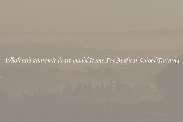 Wholesale anatomic heart model Items For Medical School Training