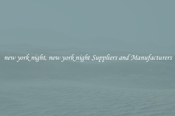 new york night, new york night Suppliers and Manufacturers