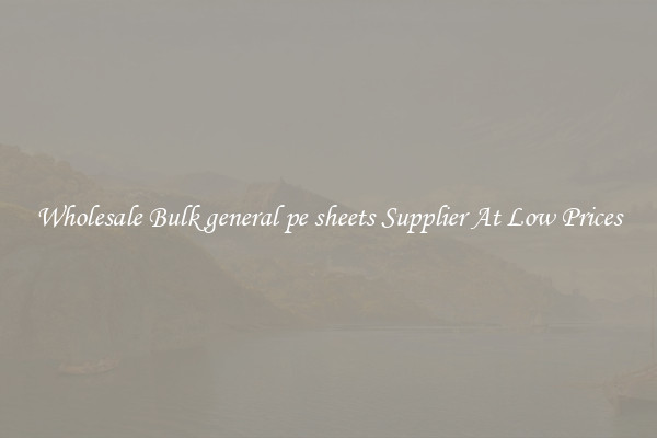 Wholesale Bulk general pe sheets Supplier At Low Prices
