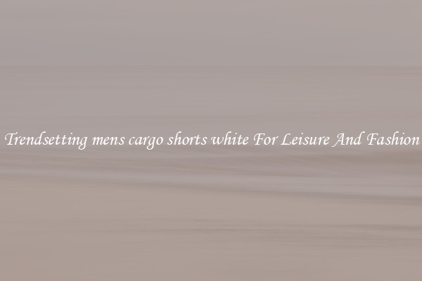 Trendsetting mens cargo shorts white For Leisure And Fashion