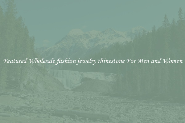 Featured Wholesale fashion jewelry rhinestone For Men and Women