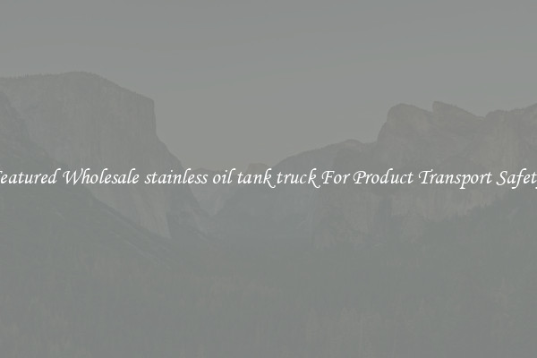Featured Wholesale stainless oil tank truck For Product Transport Safety 